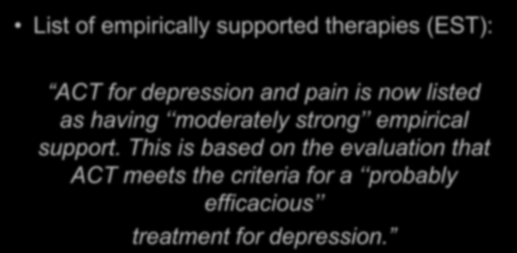 American Psychological Association (APA) List of empirically supported therapies (EST): ACT for depression and pain is now listed as having