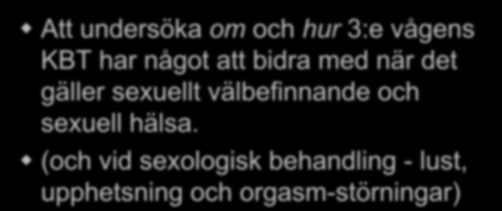 Syfte Att undersöka om och hur 3:e vågens KBT har något att bidra med när det gäller sexuellt