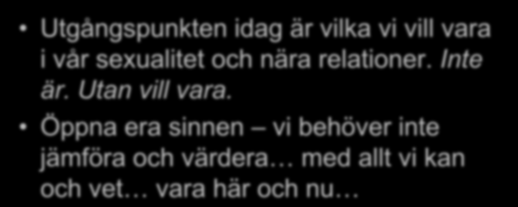 ACT Utgångspunkten idag är vilka vi vill vara i vår sexualitet och nära relationer. Inte är.