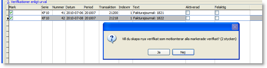 Verifikat som är Ej aktiverade går endast att ta bort ett och ett. Det går inte heller att ta bort ett verifikat som inte är det sista i verifikationsserien.