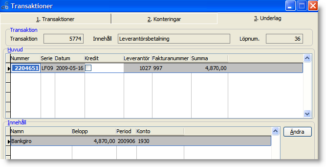 Konteringar Konteringsfliken visar, i övre delen av bilden, de verifikationer som ingår i transaktionen. I den nedre delen visas respektive verifikations konteringar.