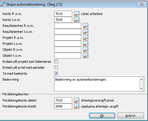 Ange konton som automatkonteringen skall gälla för samt ske till (Steg 2) Fr.o.m. och T.o.m. Konto, Resultatenhet, Projekt, Objekt Ange begränsningar för när automatkonteringen ska gälla.