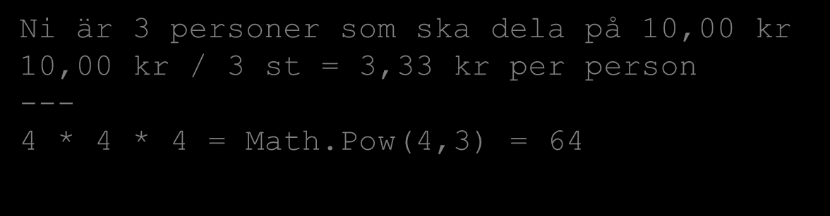 Strängformatering Strängformatering //Declare several variables on the same line decimal money = 10m, persons = 3m; decimal result = money / persons; double x = 4, power = 3; Console.