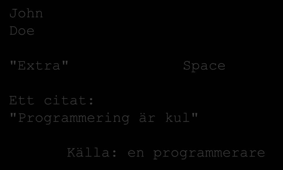 Strängar Escape-sekvenser string text = "John\nDoe"; text = "\"Extra\"\t\tSpace"; text = "Ett citat:\n" + "\"Programmering är kul\"\n\n" +