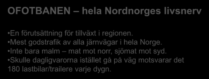 OFOTBANEN hela Nordnorges livsnerv En förutsättning för tillväxt i regionen. Mest godstrafik av alla järnvägar i hela Norge.