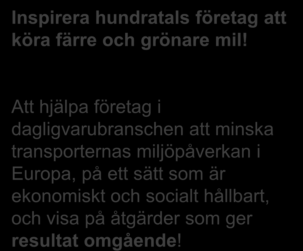 Ambitionen med ECR Sustainable Transport-projektet Inspirerande Inspirera hundratals företag att köra färre och grönare mil!