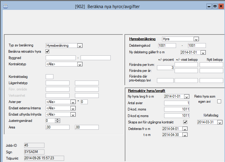 Beräkna nya hyror/avgifter Hyres- & avgiftsadministration Beräkningar/Rensningar Beräkna nya hyror/avgifter Beräkna nya hyror/avgifter Delrutinen används för att föra in nya hyror avgifter eller för