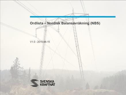 14 Utvalda delar av de svenska anpassningarna där det finns behov av extra tydlighet finns framtagna på svenska NBS ordlista Beskrivning av parallelldrift Faktablad format En ordlista har tagits fram