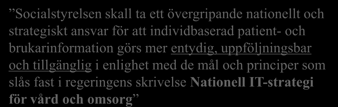 Nationell IT-strategi för vård och omsorg Nationell strategi för ehälsa Ett regeringsuppdrag 23 maj 2007 Socialstyrelsen skall ta ett övergripande nationellt och strategiskt ansvar för att