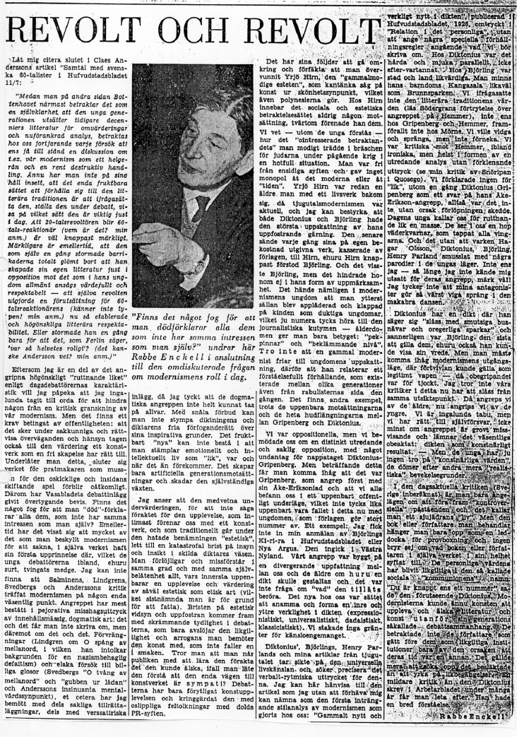 133 Rabbe Enckell: Revolt och revolt, Hbl 15.7.1965. Citatet är ur Anderssons recension av Samtal med svenska 60-talister, Hbl 11.7.1965. Den 15 juli återkommer så Enckell till debatten med en längre artikel i Hufvudstadsbladet, Revolt och revolt.