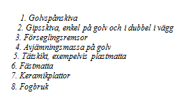 När detta har torkat bygger man upp ett fall med lutningen 1:50-1:150 mot golvbrunnen som regelbundet blir utsatt för vatten. Övrigt golv ska ha en lutning mellan 1:100-1:200 (Se regler: Golvlutning).