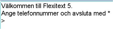 stjärna * Nu ringer det till Flexitext-användaren. Obs! Det är lätt att avsluta med NY RADtangenten istället men då ringer det inte. Stjärna * måste det vara!