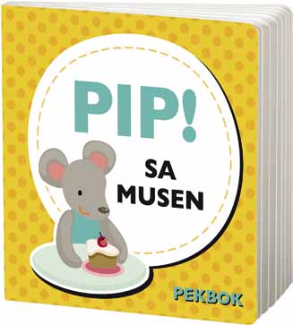 barn 0-3 år Pip! sa musen Musen går på kalas, katten besöker lekparken och grodan spelar fotboll. Pip, sa musen är en jättesöt pekbok med mycket att titta på och prata om.