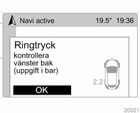 Bilvård 173 De aktuella däcktrycken kan visas med menyalternativet Däck i menyn Färddator. Tryck på knappen BC på infotainmentsystemet och välj menyalternativet.