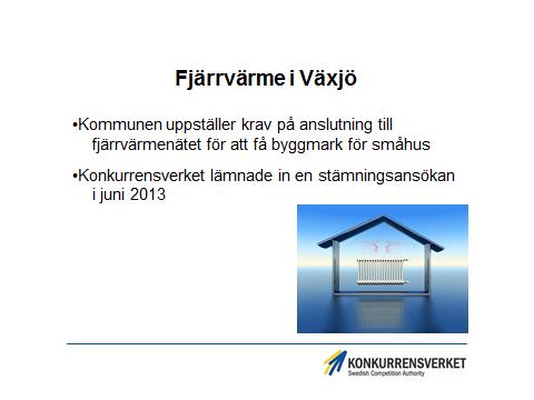 Det tredje gäller Växjö kommun som vid försäljning av tomtmark, ställt upp krav på anslutning till fjärrvärmenätet.