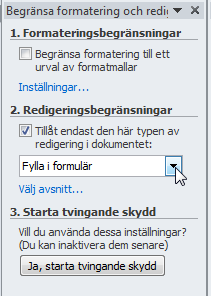 - Skydda formuläret Skydda formuläret 1. Knappen Begränsa redigering 2. Bocka i rutan Tillåt endast den här typen av redigering i dokumentet 3. Markera Fylla i formulär i listrutan 4.