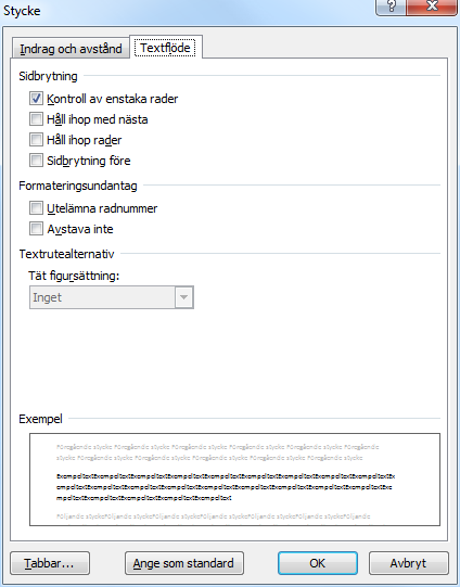 Mer om styckeformat - Dialogrutan stycke Fliken textflöde Kontroll av enstaka rader Förhindrar att enstaka rader blir ensamma i början eller slutet av en sida.