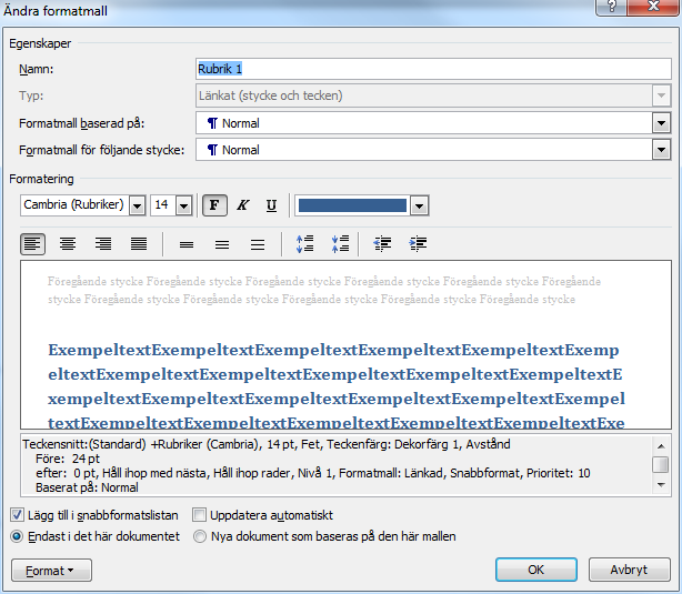 Formatmallar - Ändra formatmall Ändra formatmall 1. Menyfliken Start 2. Klicka på pilen längst till höger i gruppen Format 3. Klicka på listpilen till höger om den formatmall du vill ändra 4.