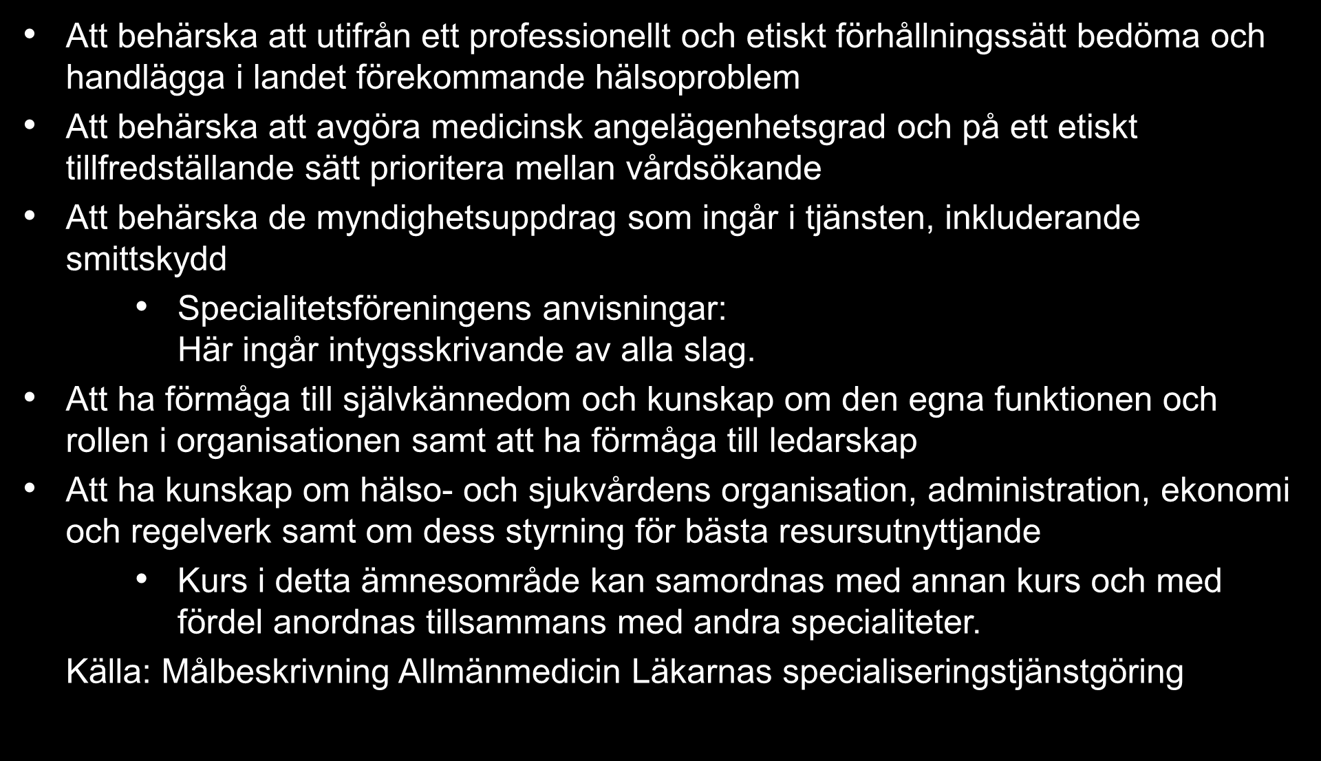 Utbildningen i försäkringsmedicin ansluter till delmål i respektive specialitetsförenings målbeskrivning för specialiseringstjänstgöring Exempel Allmänmedicin (1) Att behärska att utifrån ett