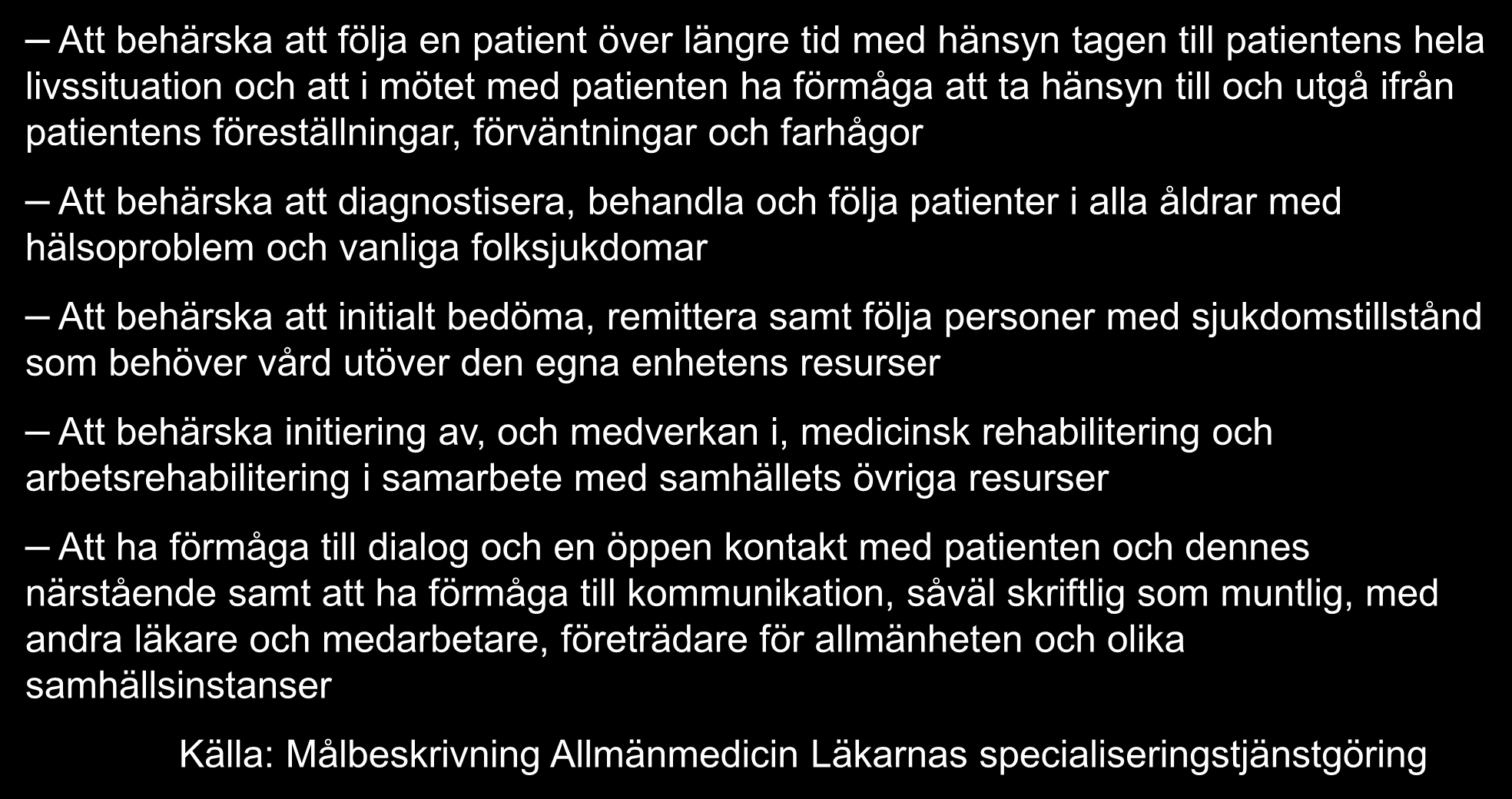 Utbildningen i försäkringsmedicin ansluter till delmål i respektive specialitetsförenings målbeskrivning för specialiseringstjänstgöring Exempel Allmänmedicin (2) Att behärska att följa en patient