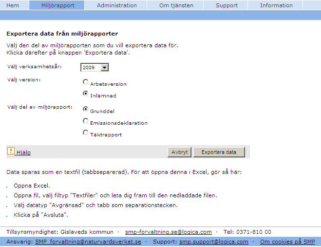 65 Exportera data En verksamhetsutövare kan exportera uppgifter från grunddel, emissionsdeklaration eller täktrapportering för sina miljörapporter.