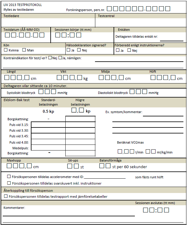 TESTFORMULÄR ALLA fält ska alltid fyllas i Tilldela deltagare enkät fyll i ref. nr Signerat medgivande (hälsodeklarationen) Förberedd enligt instruktioner? Kontraindikationer?