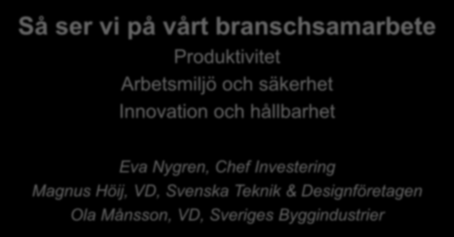 Så ser vi på vårt branschsamarbete Produktivitet Arbetsmiljö och säkerhet Innovation och hållbarhet Eva