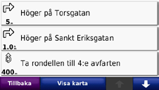 ➊ ➋ ➌ ➍ ➎ ➎ ➏ ➊ Tryck här för att visa sidan med nästa sväng eller sidan för trafikplats (om tillgänglig). ➋ Tryck här om du vill visa sidan Svänglista. ➌ Tryck här för att zooma in och ut.