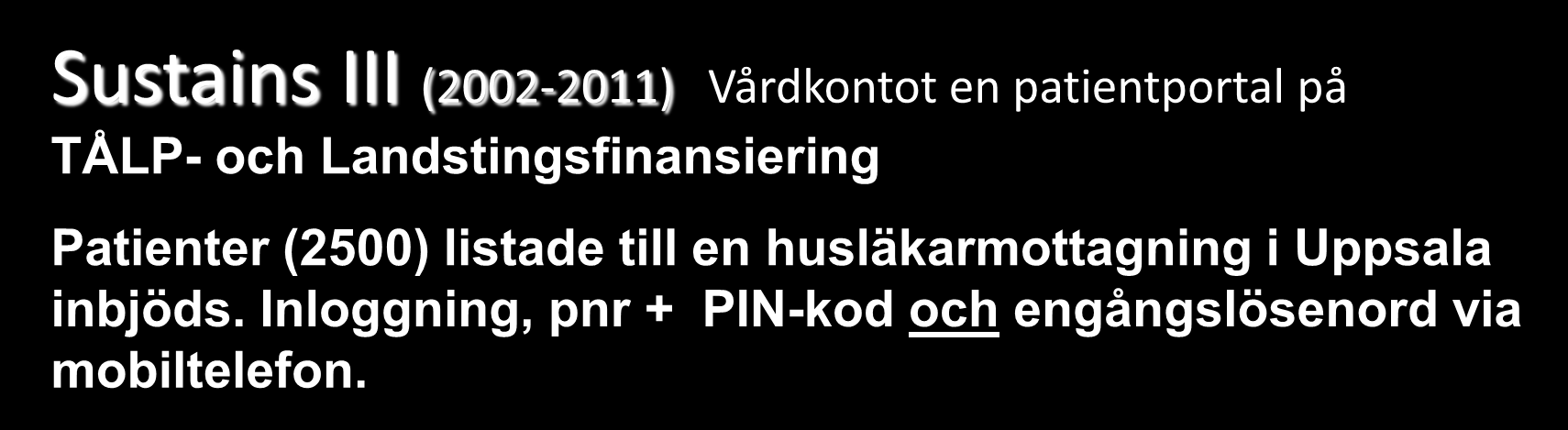 Patienternas önskemål Projekterfarenheter Sjukhusjournal Primärvårdsjournal Apoteksinköp Patientavgifter Planerade besök Kommunikation Husläkarbyte Sjukresor Sjukresebokning Läkemedels-lexikon