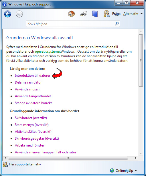 Hjälp och support Windows 7 har en avancerad hjälpfunktion där du kan få svar på de flesta av dina frågor. Det är viktigt att du lär dig hitta i de olika hjälpavsnitten.