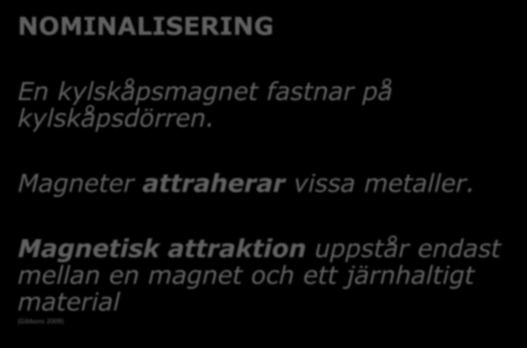 3. Vilka ord är svåra? NOMINALISERING En kylskåpsmagnet fastnar på kylskåpsdörren.