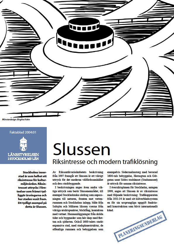 Länsstyrelsens faktablad 2004:01 inleds med följande text: Av riksantikvarieämbetets beskrivning från 1997 framgår att Slussen är ett viktigt uttryck för det moderna välfärdssamhället och dess