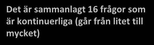 Det är sammanlagt 16 frågor som är kontinuerliga (går från litet till mycket) Det finns statistiskt säkerställda förändringar i 11 frågor för interventionsgruppen i alla fall går det i positiv