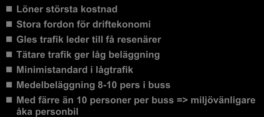 Linjetrafikens dilemma Löner största kostnad Stora fordon för driftekonomi Gles trafik leder till få resenärer Tätare trafik ger låg