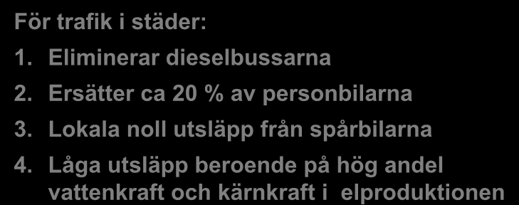 Spårbilarna och miljön För trafik i städer: 1. Eliminerar dieselbussarna 2. Ersätter ca 20 % av personbilarna 3.