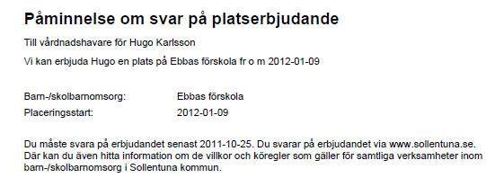 Påminnelse för erbjudande Påminnelse till vårdnadshavare som angett en e-postadress och som ej besvarat erbjudande skickas med automatik ut 4 dagar innan erbjudandet stängs.