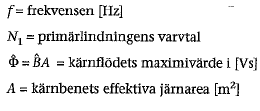 s i tomgång dφ( t) e1 ( t) = N = dt Den anslutna spänningen: Magnetflödet: Primära emk:ns effektivvärde blir: Uttrycket kallas transformatorformeln.