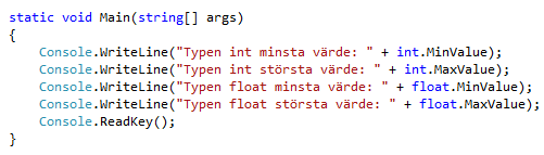 Flyttalstyper (tal med decimaler) Typ Minsta till Största värde Storlek Noggrannhet float -3,4 10 38 till +3,4 10 38 32 bitar 7 siffror double -1,7 10 308 till +1,7 10 308 64 bitar 15-16 siffror