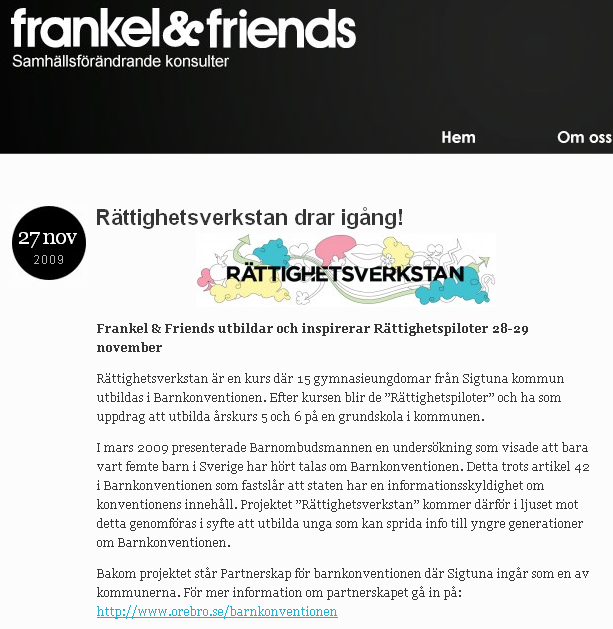 10 (23) Frankel & Friends Under 2009 har partnerskapet samverkat med Maja Frankel från Frankel & Friends i ett utvecklingsarbete gällande feriepraktik för ungdomar, Rättighetsverkstan.