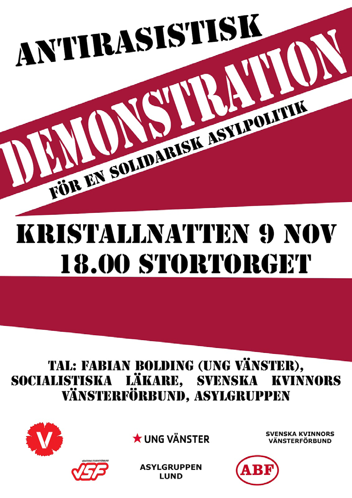 Antirasistisk manifestation på Kristallnatten Lördagen den 9 november kl. 17:00-19:00 på Stortorget i Lund OBS! flyern är från 2012. Rätt tid är 17.00 För en solidarisk asylpolitik!