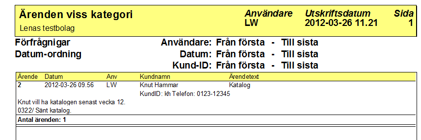 Utskrift Ärenden viss kategori Lista ärenden viss kategori I denna utskriftsrutin kan du välja att skriva ut en lista
