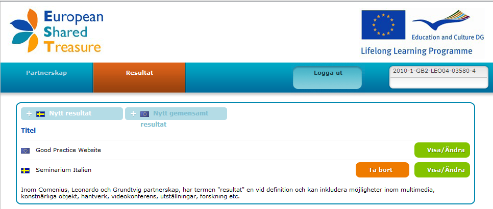 4. Resultatdelen 4.1. Vad är ett resultat? Denna del av EST redovisar resultaten som kommit fram inom partnerskapet.