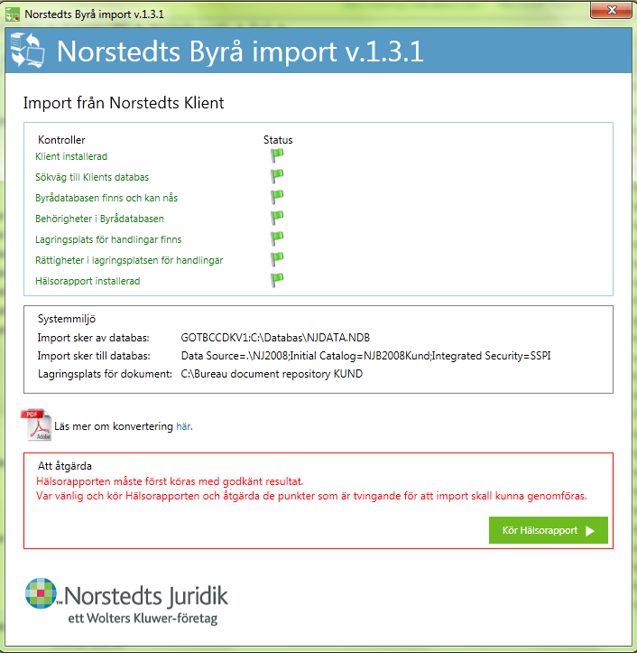 Systemkontroller som sker innan import kan genomföras: Att Norstedts Klient är installerad Att sökväg till Klients databas hittas Att Byrådatabasen finns och kan nås Att rättighet att läsa från