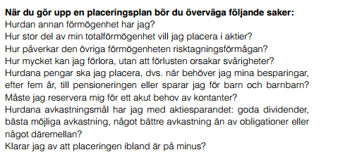 10(69) Figur 1. Bild över placeringsplan (Aktieguide 2013, Börsstiftelsen) Figur 1 framhåller ett exempel på vad man bör tänka på när man börjar med att investera sina besparingar.