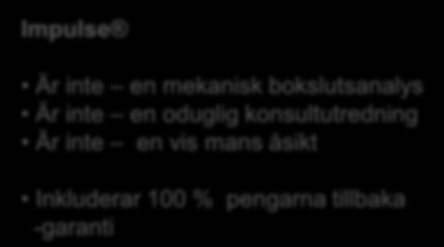 Impulse - Vad är det? En tjänst, som medför en bedömning av bolagets nuvarande strategi och hur den fungerar i relation till angivna målsättningar.