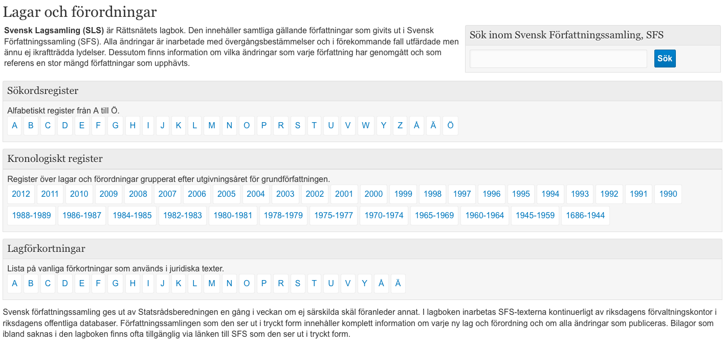 4.1.1 Lagar och förordningar Det finns olika register och sätt att hitta lagar och förordningar förutom fritextsökningen. 4.1.2 Länka till Rättsnätet Lagar och förordningar är dynamiska dokument som ibland ändras och då förs ändringarna in i den elektroniska versionen av lagen/förordningen (konsoliderad författning).