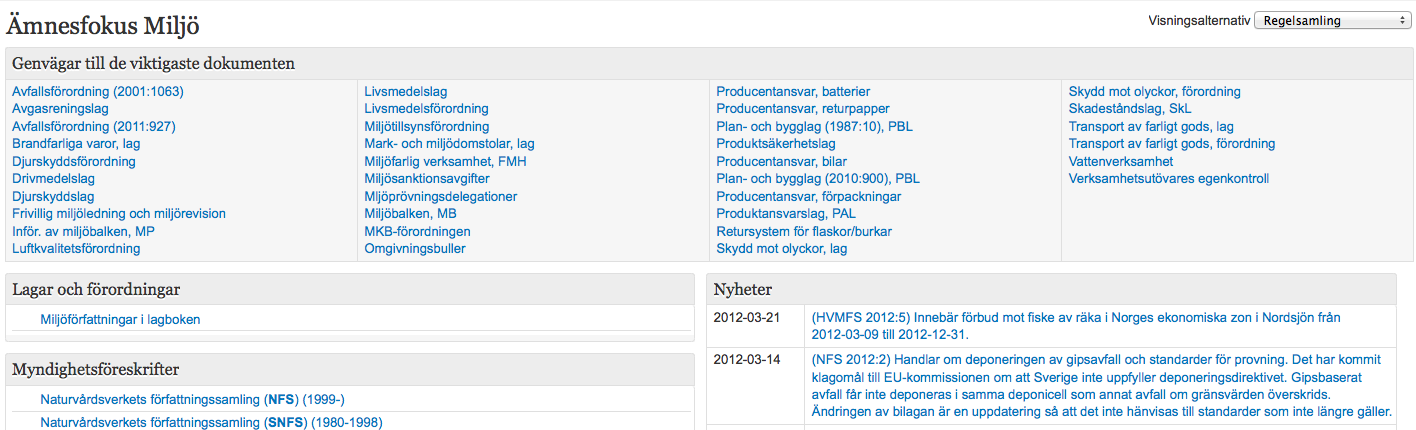 Välj mellan; - Regelsamling (en samlad bild) - Senaste 30 ändringarna (för att inte missa någon ändring) - Senaste 90/180 dagarna (för att inte missa någon ändring) - Ikraftträdanden (för att ligga