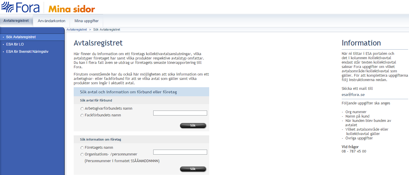 3 /3 Det här kan du göra i ESA/Avtalregister Du kan söka på tre sätt i ESA 1. Arbetsgivareförbund med namn 2. Fackförbund med namn 3. Företag med organisationsnummer/personnummer eller namn.