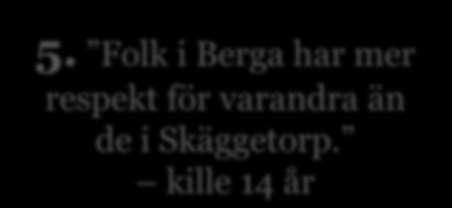 Avsnitt 13 Sagt om Berga och Sagt om Berga och 1. Förr var det många små kriminella som snodde cyklar och krossade rutor. Nu är det mer stora kriminella i gäng och så. kille 16 år 2.