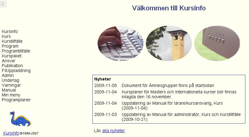 I högerkolumnen under Meddelanden hittar du de senaste nyheterna om KursInfo, vilket ersätter tidigare mailutskick.